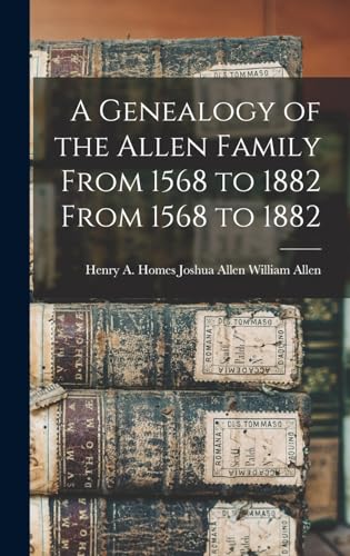 A Genealogy of the Allen Family From 1568 to 1882 From 1568 to 1882