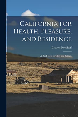 California for Health, Pleasure, and Residence ; a Book for Travellers and Settlers