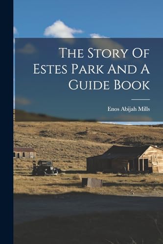 The Story Of Estes Park And A Guide Book
