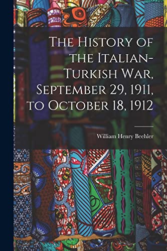The History of the Italian-Turkish War, September 29, 1911, to October 18, 1912