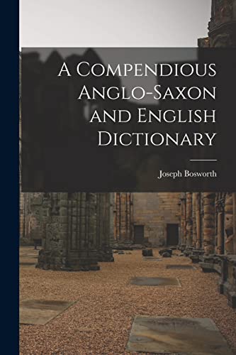 A Compendious Anglo-Saxon and English Dictionary