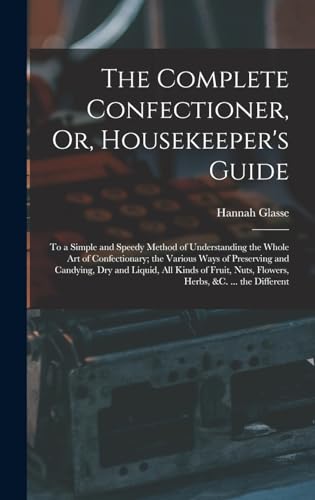 The Complete Confectioner, Or, Housekeeper's Guide