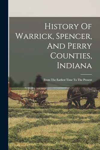 History Of Warrick, Spencer, And Perry Counties, Indiana