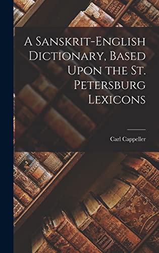 A Sanskrit-English Dictionary, Based Upon the St. Petersburg Lexicons