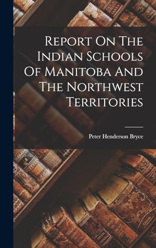 Report On The Indian Schools Of Manitoba And The Northwest Territories