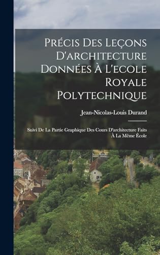 Précis Des Leçons D'architecture Données À L'ecole Royale Polytechnique