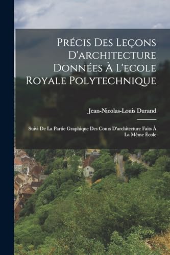 Précis Des Leçons D'architecture Données À L'ecole Royale Polytechnique