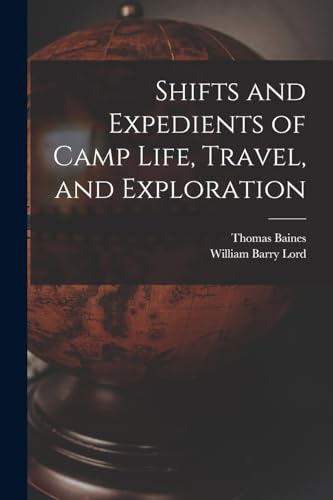 Shifts and Expedients of Camp Life, Travel, and Exploration