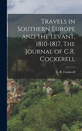 Travels in Southern Europe and the Levant, 1810-1817. The Journal of C.R. Cockerell