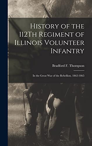 History of the 112Th Regiment of Illinois Volunteer Infantry