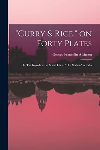 'Curry & Rice,' on Forty Plates; or, The Ingredients of Social Life at 'our Station' in India