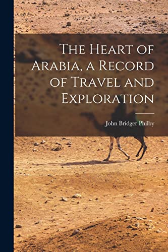 The Heart of Arabia, a Record of Travel and Exploration