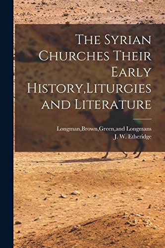 The Syrian Churches Their Early History,Liturgies and Literature