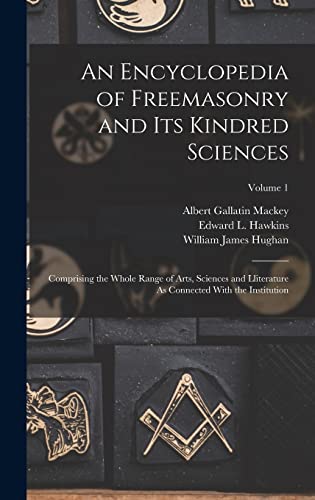 An Encyclopedia of Freemasonry and Its Kindred Sciences