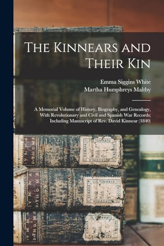 The Kinnears and Their kin; a Memorial Volume of History, Biography, and Genealogy, With Revolutionary and Civil and Spanish war Records; Including Manuscript of Rev. David Kinnear (1840)