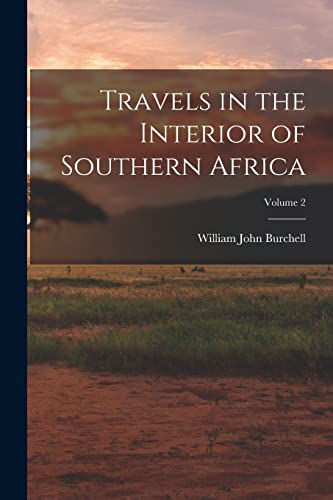 Travels in the Interior of Southern Africa; Volume 2
