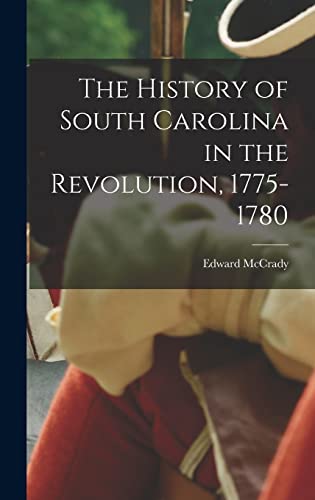 The History of South Carolina in the Revolution, 1775-1780