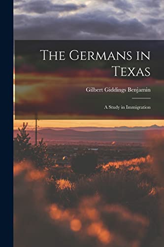 The Germans in Texas; a Study in Immigration