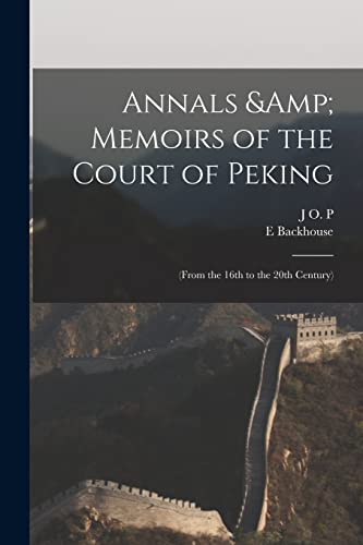 Annals &amp; Memoirs of the Court of Peking