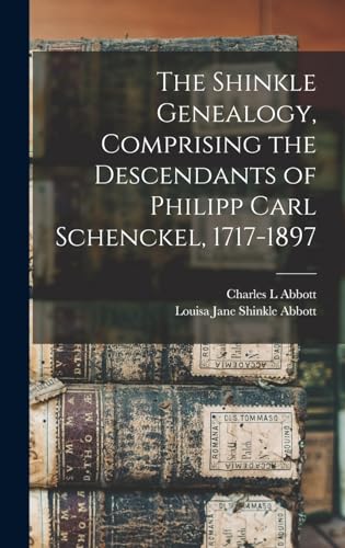 The Shinkle Genealogy, Comprising the Descendants of Philipp Carl Schenckel, 1717-1897