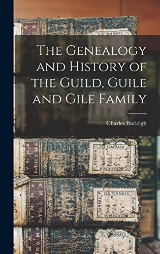 The Genealogy and History of the Guild, Guile and Gile Family