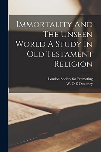 Immortality And The Unseen World A Study In Old Testament Religion