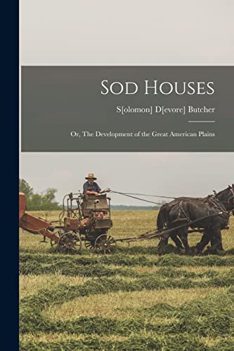 Sod Houses; or, The Development of the Great American Plains