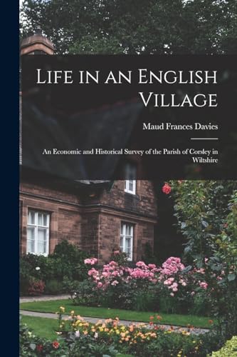 Life in an English Village; an Economic and Historical Survey of the Parish of Corsley in Wiltshire