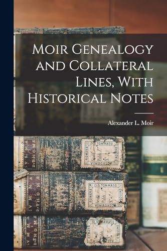 Moir Genealogy and Collateral Lines, With Historical Notes