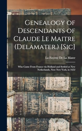 Genealogy of Descendants of Claude Le Maitre (Delamater.) [sic]