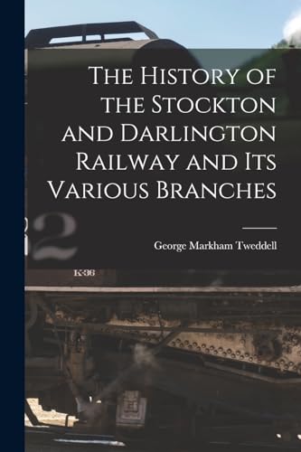 The History of the Stockton and Darlington Railway and Its Various Branches