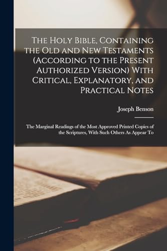 The Holy Bible, Containing the Old and New Testaments (According to the Present Authorized Version) With Critical, Explanatory, and Practical Notes