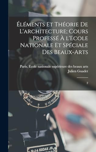 Éléments et théorie de l'architecture; cours professé à l'Ecole nationale et spéciale des beaux-arts
