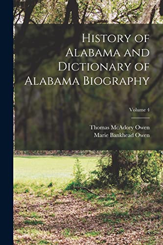 History of Alabama and Dictionary of Alabama Biography; Volume 4