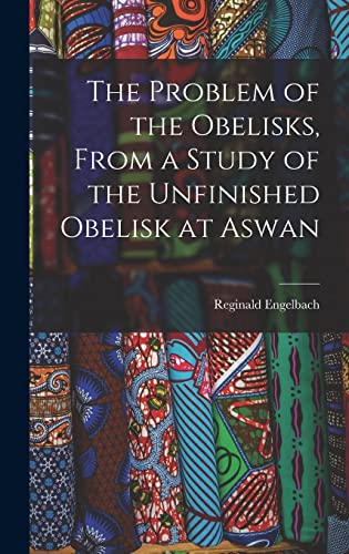 The Problem of the Obelisks, From a Study of the Unfinished Obelisk at Aswan