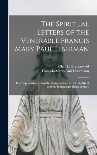 The Spiritual Letters of the Venerable Francis Mary Paul Liberman
