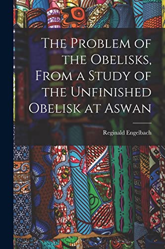 The Problem of the Obelisks, From a Study of the Unfinished Obelisk at Aswan