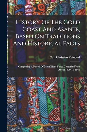 History Of The Gold Coast And Asante, Based On Traditions And Historical Facts