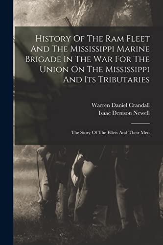 History Of The Ram Fleet And The Mississippi Marine Brigade In The War For The Union On The Mississippi And Its Tributaries