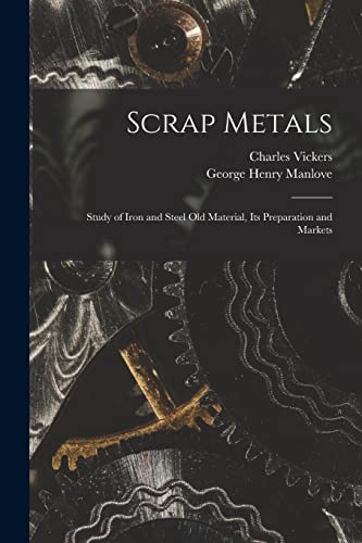 Scrap Metals; Study of Iron and Steel Old Material, its Preparation and Markets