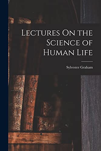 Lectures On the Science of Human Life