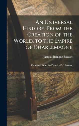 An Universal History, From the Creation of the World, to the Empire of Charlemagne