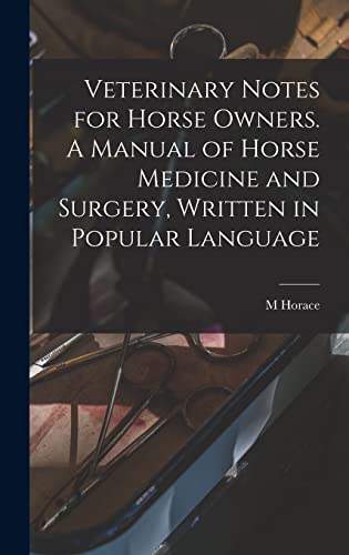 Veterinary Notes for Horse Owners. A Manual of Horse Medicine and Surgery, Written in Popular Language
