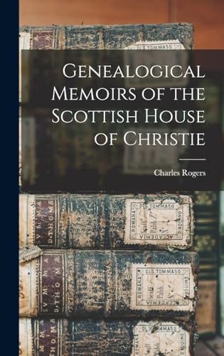 Genealogical Memoirs of the Scottish House of Christie