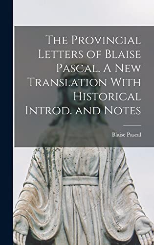 The Provincial Letters of Blaise Pascal. A New Translation With Historical Introd. and Notes
