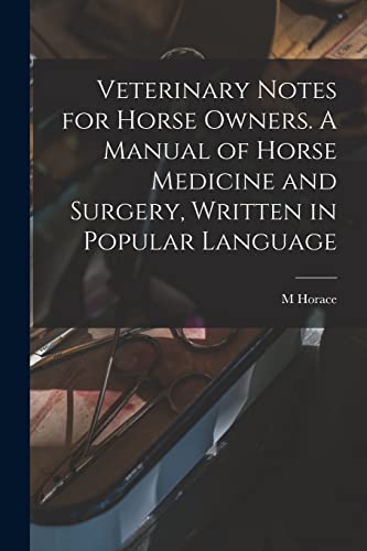 Veterinary Notes for Horse Owners. A Manual of Horse Medicine and Surgery, Written in Popular Language