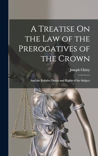 A Treatise On the Law of the Prerogatives of the Crown