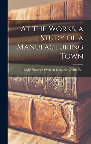 At the Works, a Study of a Manufacturing Town