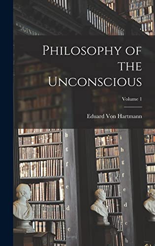 Philosophy of the Unconscious; Volume 1