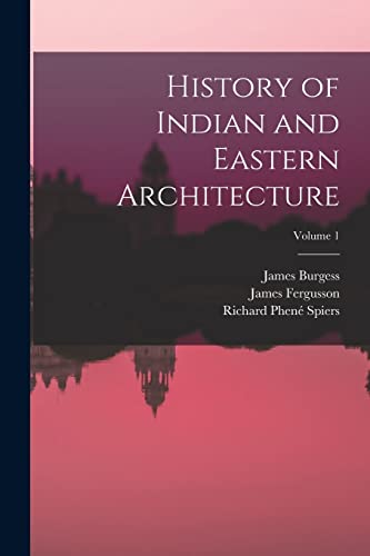 History of Indian and Eastern Architecture; Volume 1